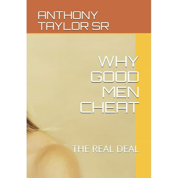 Why Good Men Cheat: The Real Deal, (Paperback)