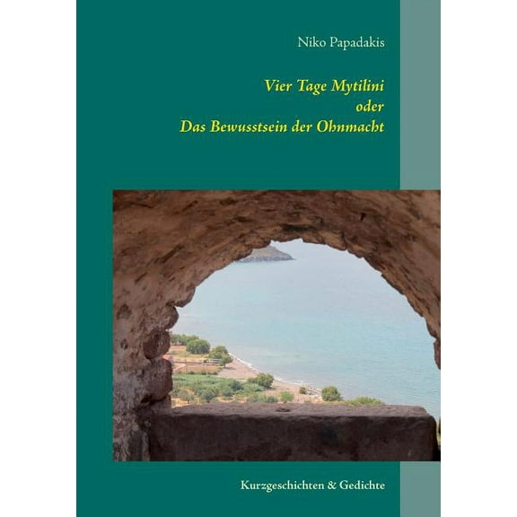 Vier Tage Mytilini: Das Bewusstsein der Ohnmacht, (Paperback)