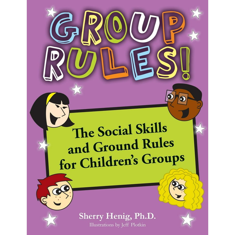 Group Rules The Social Skills and Ground Rules for Children's Groups