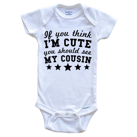 If You Think I'm Cute You Should See My Cousin Funny Baby Bodysuit - Cousins Baby Bodysuit, 0-3 Months White