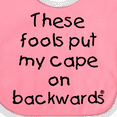 thumbnail image 4 of Inktastic These Fools Put My Cape on Backwards Boys or Girls Baby Bib, 4 of 4