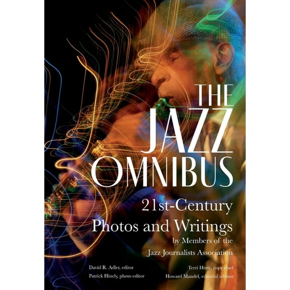 The Jazz Omnibus: 21st-Century Photos and Writings by Members of the Jazz Journalists Association, (Hardcover)