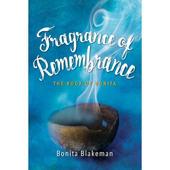 Fragrance of Remembrance: The Book of Bonita, (Paperback)