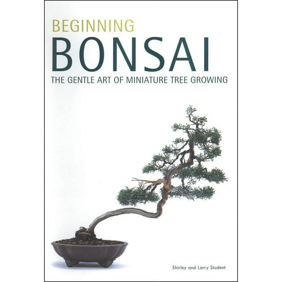 Beginning Bonsai: The Gentle Art of Miniature Tree Growing, (Paperback)