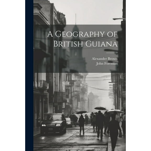 A Geography of British Guiana (Paperback)