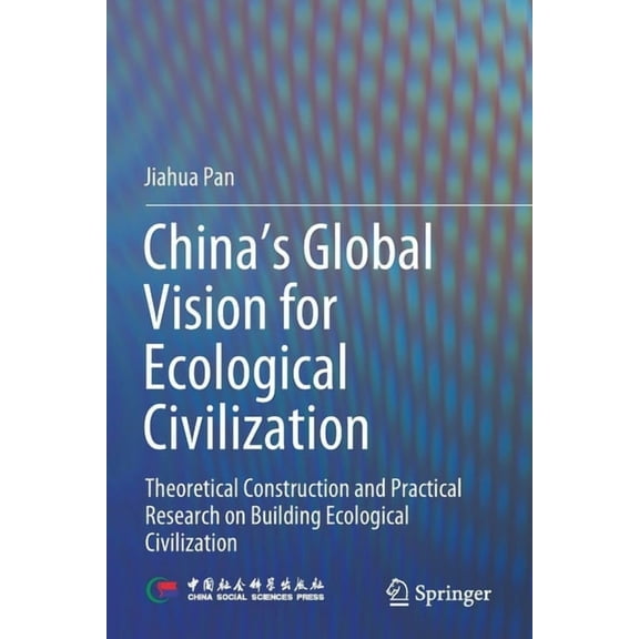 China's Global Vision for Ecological Civilization: Theoretical Construction and Practical Research on Building Ecologica, (Paperback)