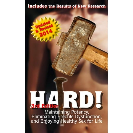 HARD! Maintaining Potency, Eliminating Erectile Dysfunction, and Enjoying Healthy Sex for Life -