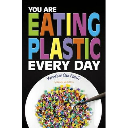 You Are Eating Plastic Every Day : What's in Our Food?, Used [Paperback]