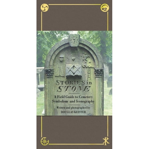 Stories in Stone: A Field Guide to Cemetery Symbolism and Iconography, (Hardcover)