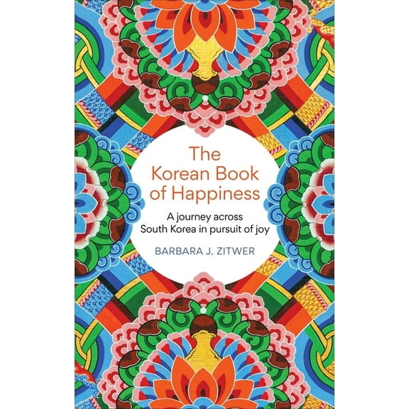 The Korean Book of Happiness: A Journey Across South Korea in Pursuit of Joy, (Paperback)