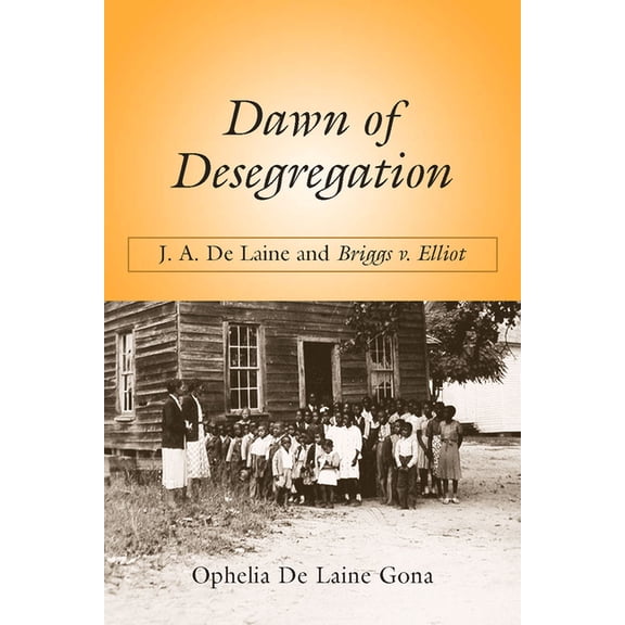 Dawn of Desegregation: J. A. de Laine and Briggs V. Elliott, (Paperback)