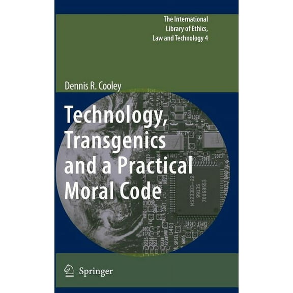 International Library of Ethics, Law and Technology, Transgenics and a Practical Moral Code, Book 4, (Hardcover)