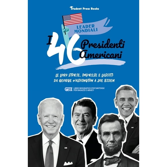 Leader Mondiali I 46 presidenti americani: Le loro storie, imprese e lasciti: da George Washington a Joe Biden (libro biografico statuni, Book 2, (Paperback)