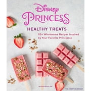 Disney Princess: Disney Princess: Healthy Treats Cookbook (Kids Cookbook, Gifts for Disney Fans) (Hardcover)