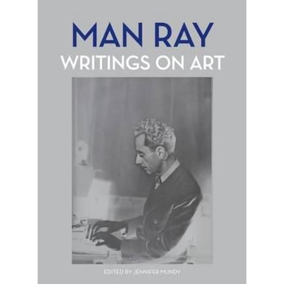 Pre-Owned Man Ray: Writings on Art (Hardcover) by Jennifer Mundy
