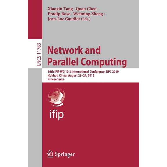 Network and Parallel Computing: 16th Ifip Wg 10.3 International Conference, Npc 2019, Hohhot, China, August 23-24, 2019,, (Paperback)