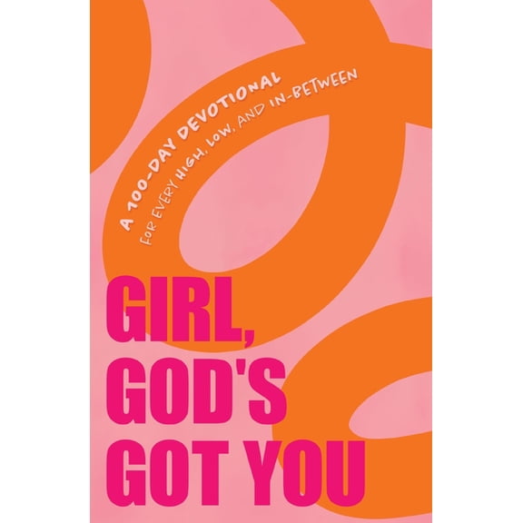 Girl, God's Got You: A 100-Day Devotional for Every High, Low, and In-Between, (Hardcover)