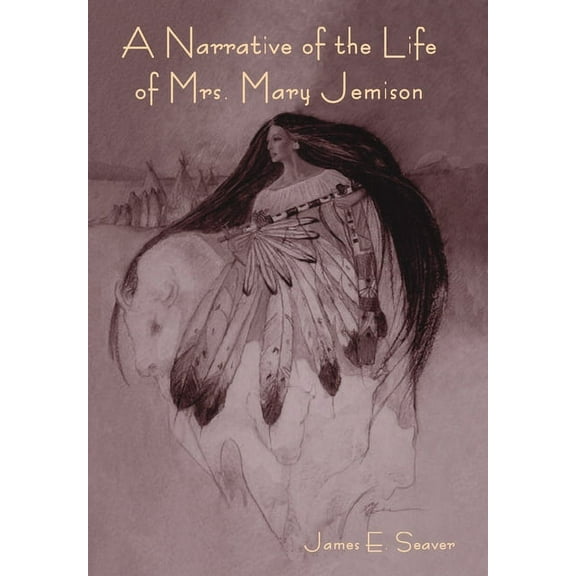A Narrative of the Life of Mrs. Mary Jemison, (Hardcover)