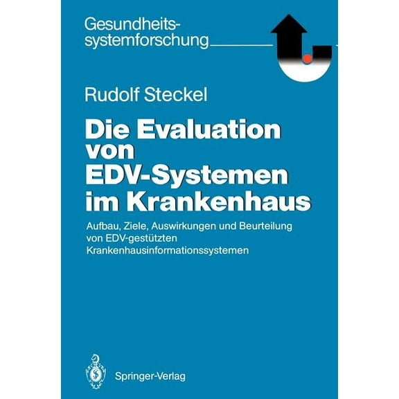 Gesundheitssystemforschung Die Evaluation Von Edv-Systemen Im Krankenhaus: Aufbau, Ziele, Auswirkungen Und Beurteilung Von Edv-GestÃ¼tzten Krankenha, (Paperback)