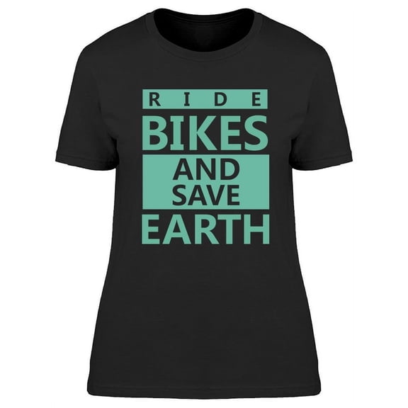 Ride Bikes And Save Earth T-Shirt Women -Image by Shutterstock, Female Medium