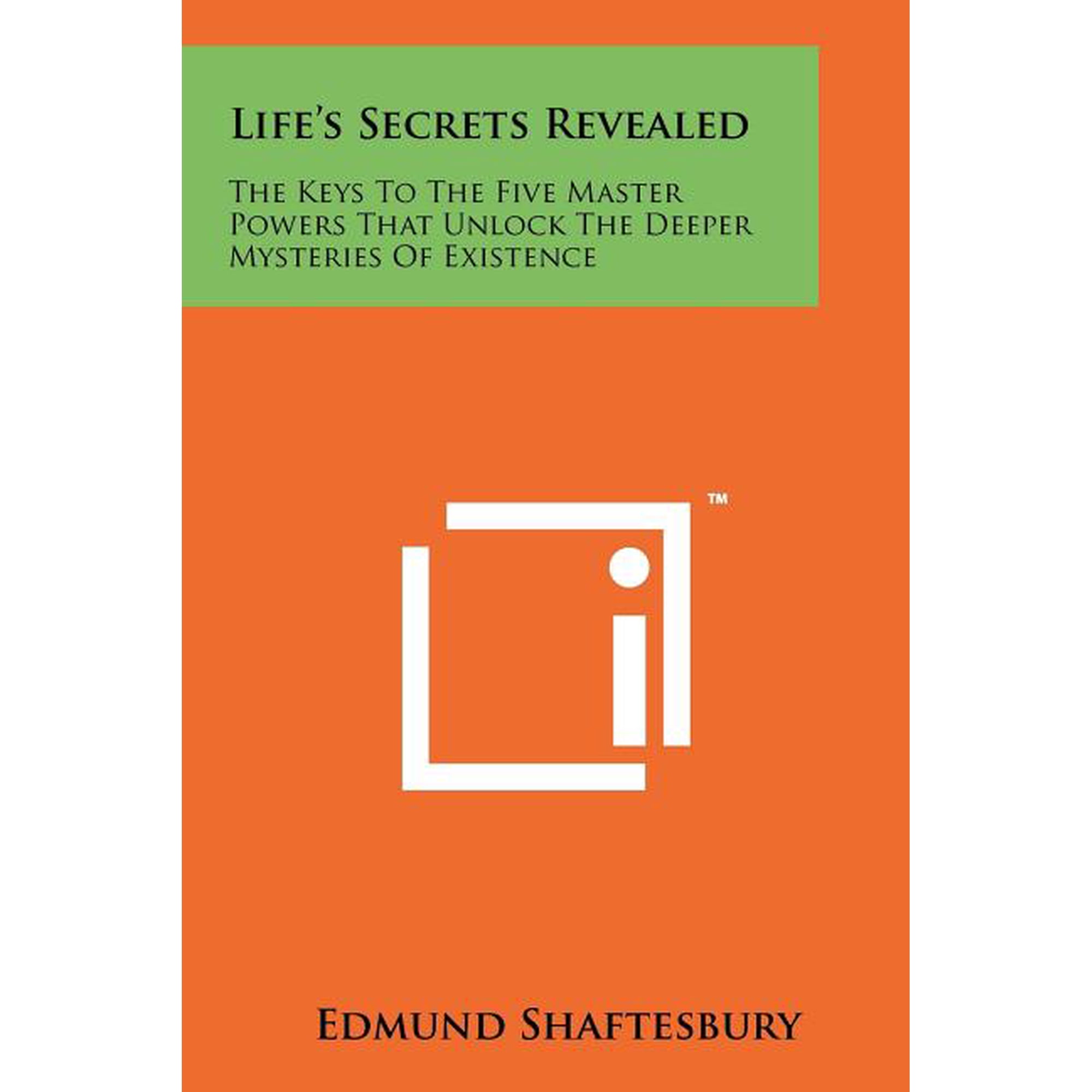 Life s Secrets Revealed: The Keys To The Five Master Powers That Unlock The Deeper Mysteries Of Existence (Paperback)