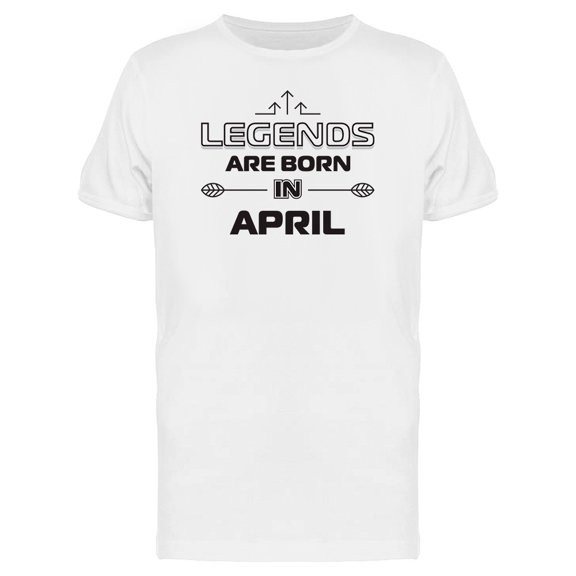 April Born Legends Quote Tee Men's -Image by Shutterstock