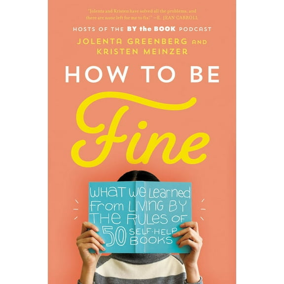 How to Be Fine: What We Learned from Living by the Rules of 50 Self-Help Books, (Paperback)