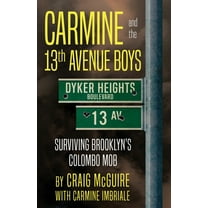 Carmine And The 13th Avenue Boys: Surviving Brooklyn's Colombo Mob, (Paperback)