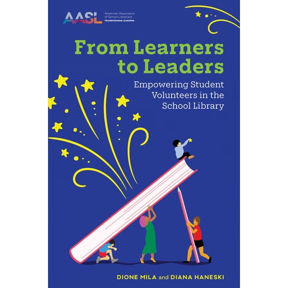 From Learners to Leaders: Empowering Student Volunteers in the School Library, (Paperback)