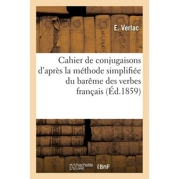 Cahier de Conjugaisons d'Après La Méthode Simplifiée Du Barême Des Verbes Français: À l'Usage Des Classes Primaires, (Paperback)