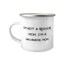 Brilliant Havanese Dog Gifts, I'm Not a Regular Mom. I'm a Havanese Mom, Funny 12oz Camper Mug For Dog Mom From Friends
