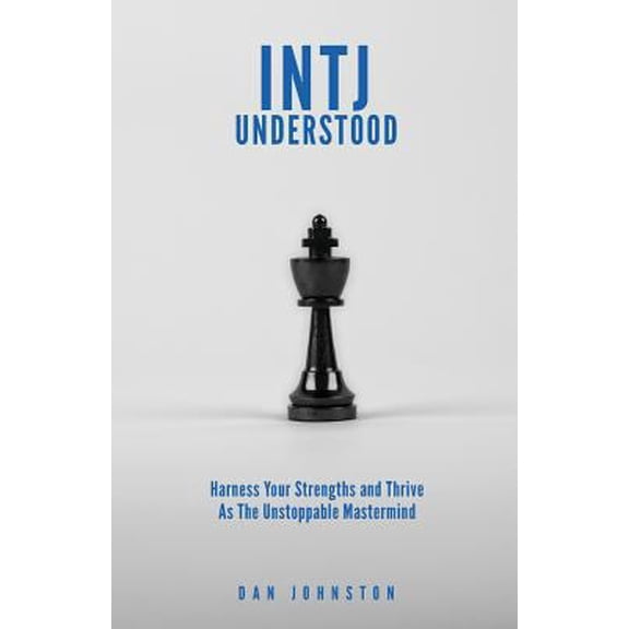 Pre-Owned INTJ Understood: Harness your Strengths and Thrive as the Unstoppable Mastermind INTJ (Paperback) by Dan Johnston