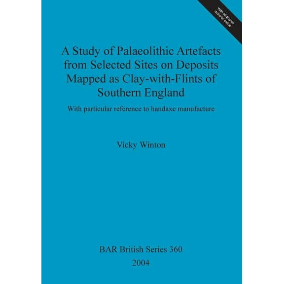 BAR British: A Study of Palaeolithic Artefacts from Selected Sites on Deposits Mapped as Clay-with-Flints of Southern England (Paperback)