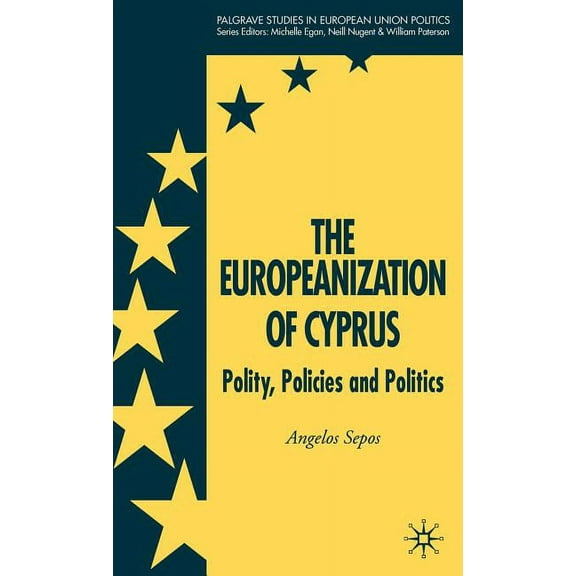 Palgrave Studies in European Union Polit The Europeanization of Cyprus: Polity, Policies and Politics, (Hardcover)