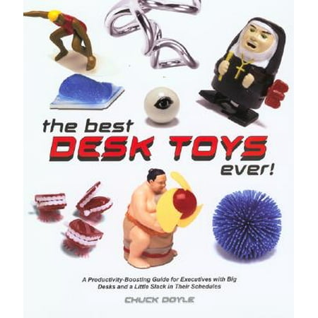 The Best Desk Toys Ever!: A Productivity-Boosting Guide for Executives with Big Desks and Plenty of Slack in their