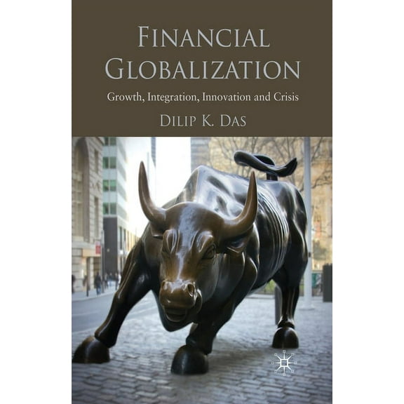 Financial Globalization: Growth, Integration, Innovation and Crisis, (Paperback)