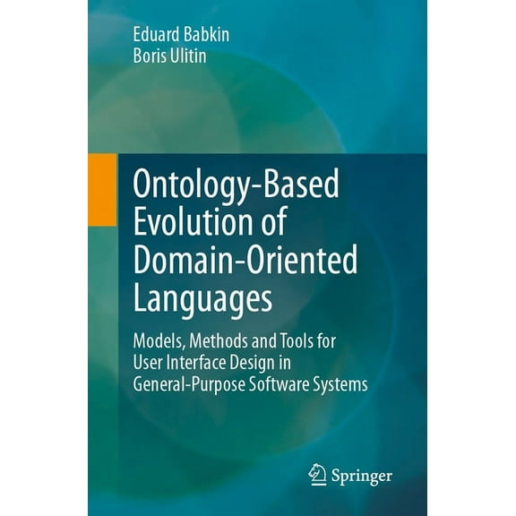 Ontology-Based Evolution of Domain-Oriented Languages: Models, Methods and Tools for User Interface Design in General-Pu, (Paperback)