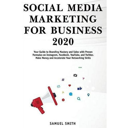Pre-Owned Social Media Marketing for Business 2020: Your Guide to Branding, Mastery, and Sales with Proven Formulas on Instagram, Facebook, YouTube, Twitter. Make Paperback