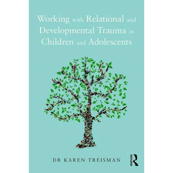 Working with Relational and Developmental Trauma in Children and Adolescents, (Paperback)