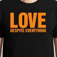 thumbnail image 3 of Love Despite Everything T-Shirt – Inspirational Quote Theme – Unisex Casual Wear, 3 of 6