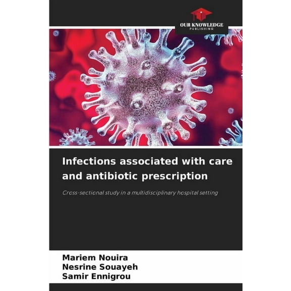 Infections associated with care and antibiotic prescription, (Paperback)