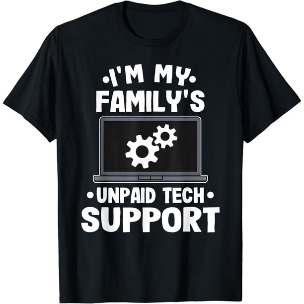 I'm My Family's Unpaid Tech Support - Camiseta divertida de ingeniero informático