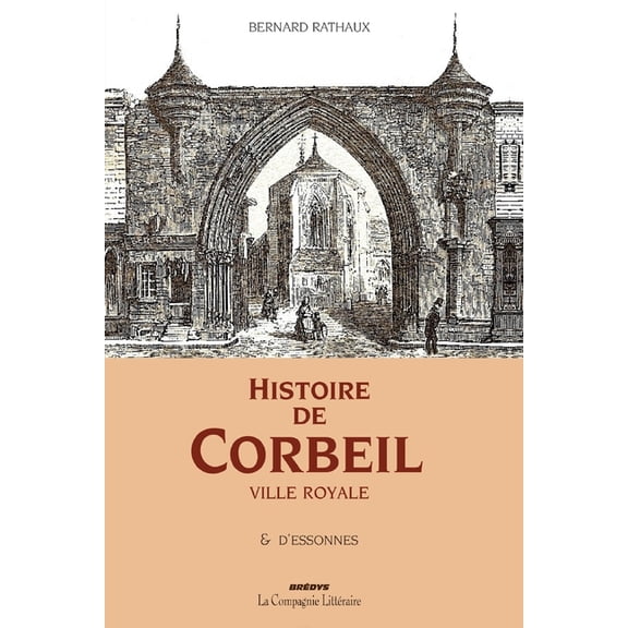 Histoire de Corbeil ville royale & d'Essonnes, (Paperback)