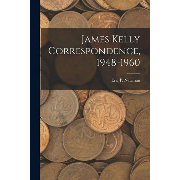 James Kelly Correspondence, 1948-1960, (Paperback)
