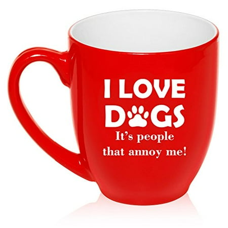 

16 oz Large Bistro Mug Ceramic Coffee Tea Glass Cup I Love Dogs It s People That Annoy Me Funny (Red)