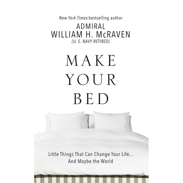 Make Your Bed Little Things That Can Change Your Life. . .and Maybe