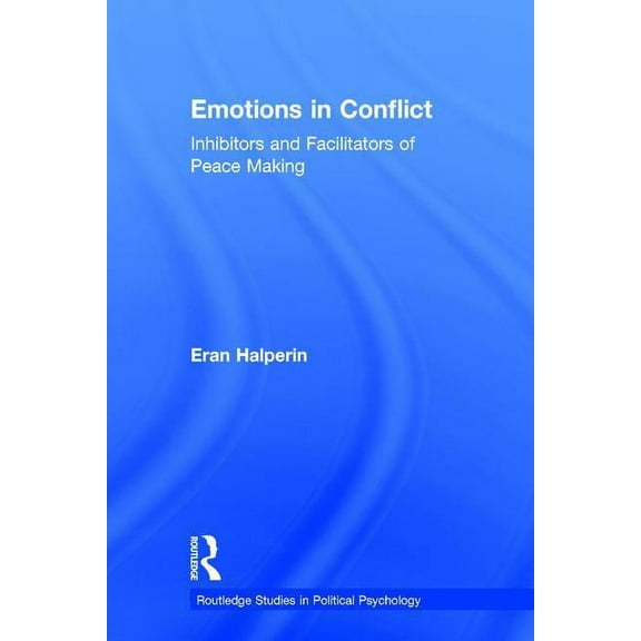 Routledge Studies in Political Psycholog Emotions in Conflict: Inhibitors and Facilitators of Peace Making, (Hardcover)