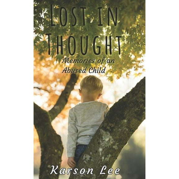 Lost in Thought: Memories of an Abused Child, the Horrifying True Story