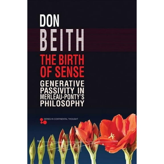 Series In Continental Thought: The Birth of Sense : Generative Passivity in Merleau-Ponty’s Philosophy (Hardcover)