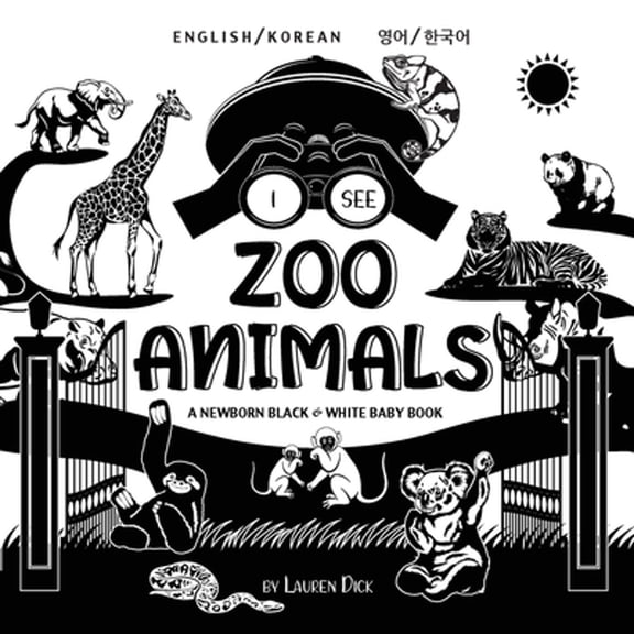 I See: I See Zoo Animals: Bilingual (English / Korean) (영어 / 한국어) A Newborn Black & White Baby Book (High-Contrast Design & Patterns) (Panda, Koala, Sloth, Monkey, K
